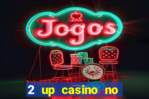 2 up casino no deposit bonus code