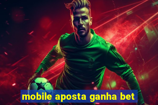 mobile aposta ganha bet