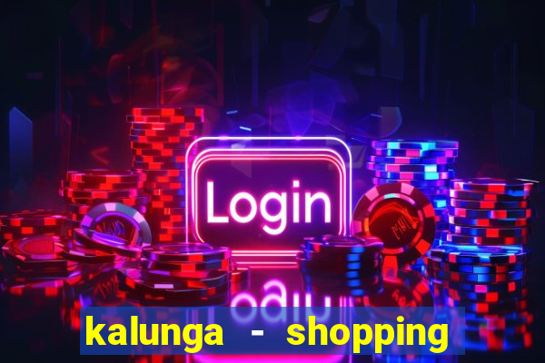 kalunga - shopping da bahia