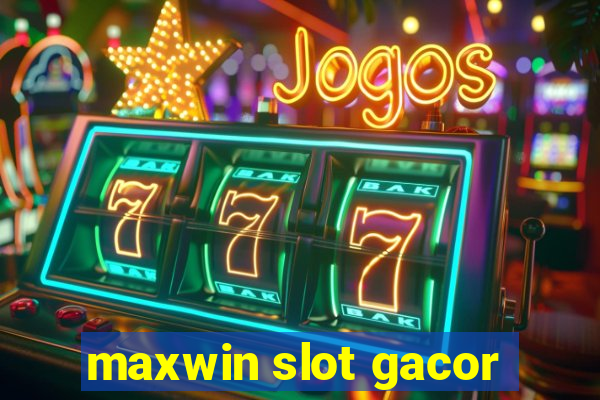 maxwin slot gacor