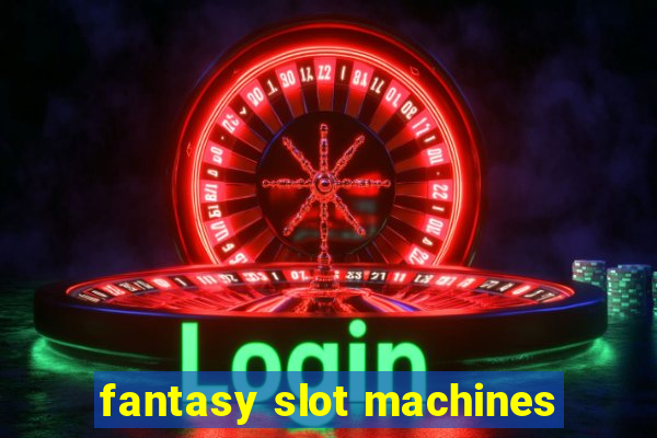 fantasy slot machines