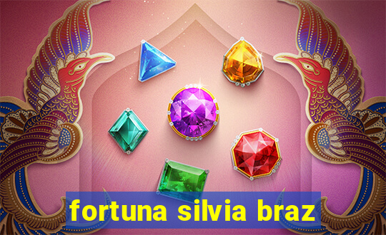 fortuna silvia braz