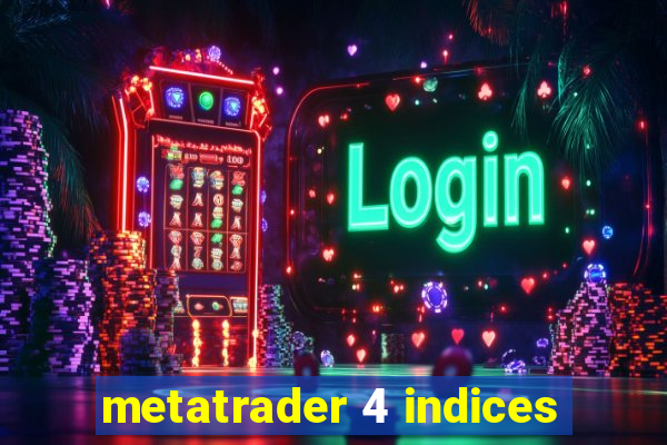 metatrader 4 indices