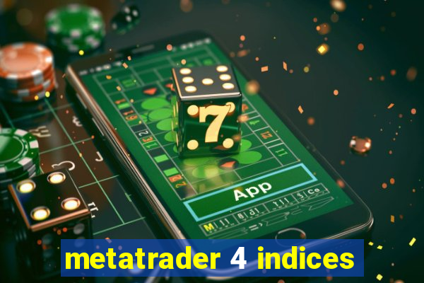 metatrader 4 indices