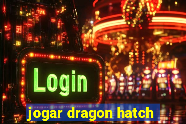 jogar dragon hatch