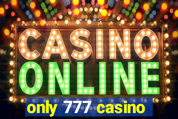 only 777 casino