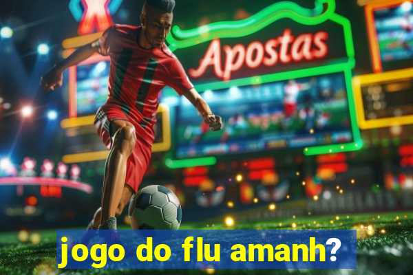 jogo do flu amanh?