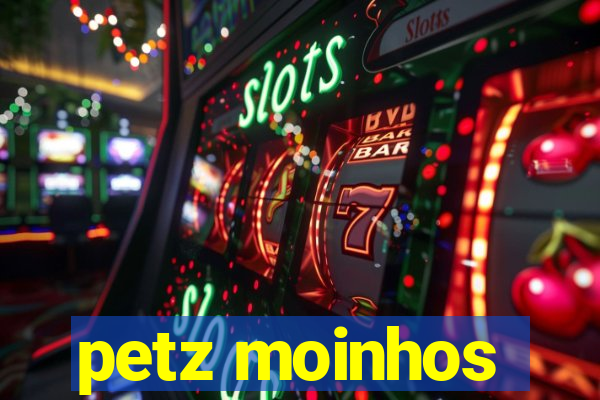 petz moinhos