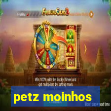 petz moinhos