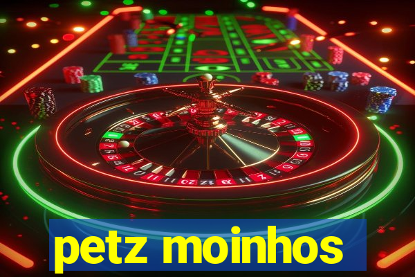 petz moinhos