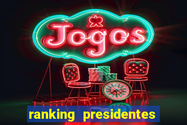 ranking presidentes do brasil