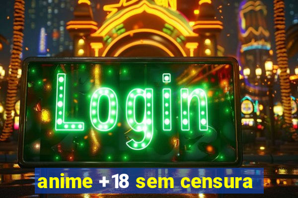 anime +18 sem censura