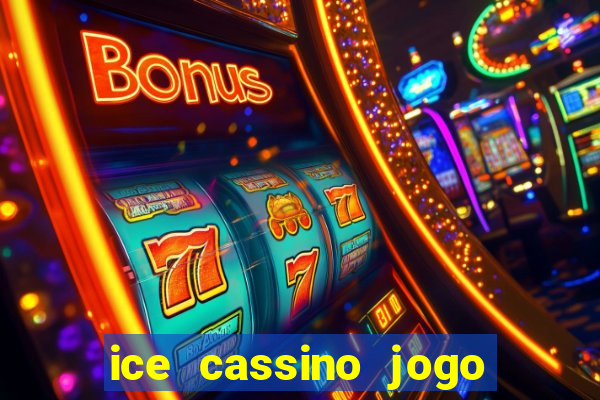 ice cassino jogo de aposta