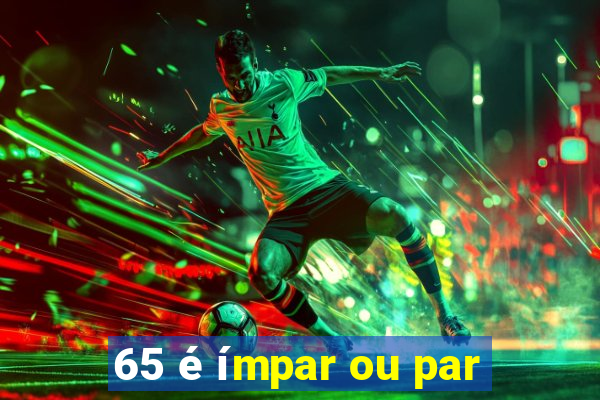 65 é ímpar ou par