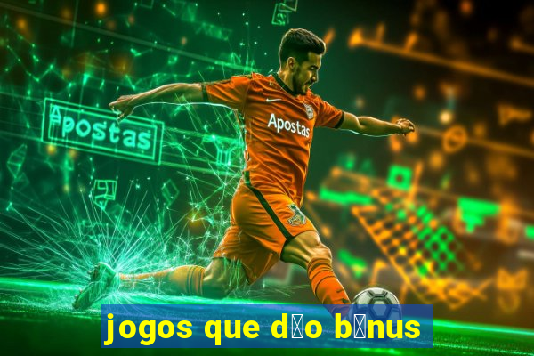 jogos que d茫o b么nus