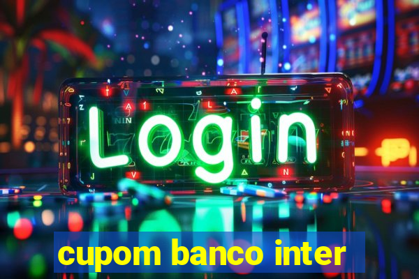 cupom banco inter