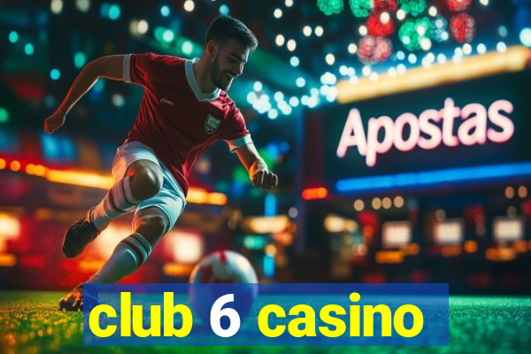 club 6 casino