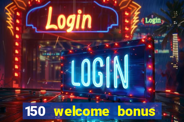 150 welcome bonus casino malaysia