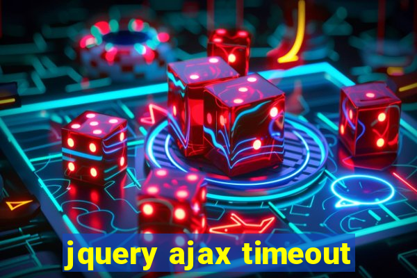 jquery ajax timeout