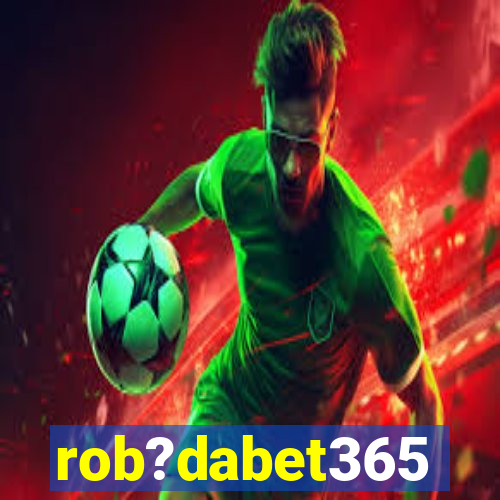 rob?dabet365