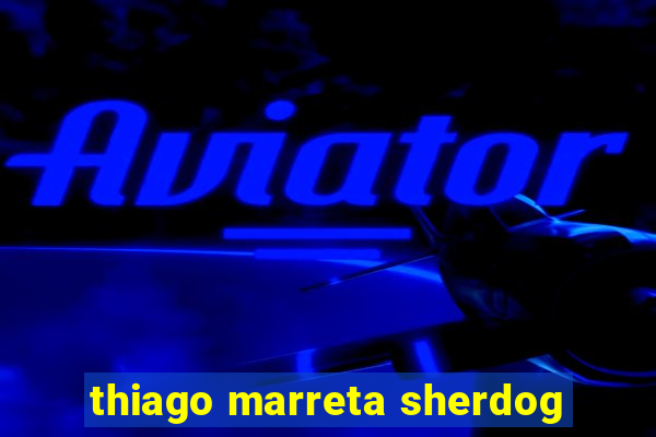 thiago marreta sherdog