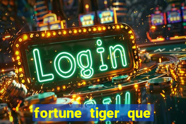 fortune tiger que mais paga