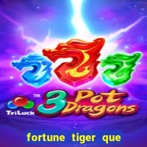 fortune tiger que mais paga