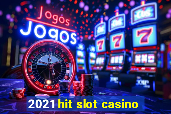 2021 hit slot casino