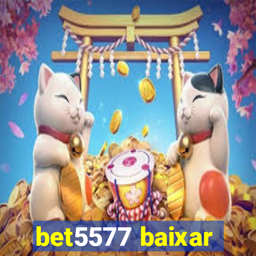 bet5577 baixar