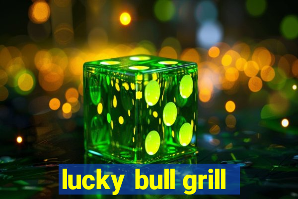 lucky bull grill