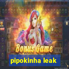 pipokinha leak