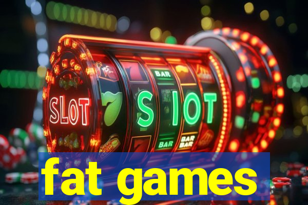 fat games