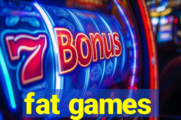 fat games