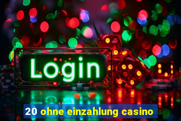 20 ohne einzahlung casino