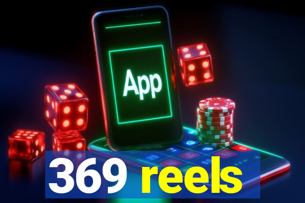 369 reels