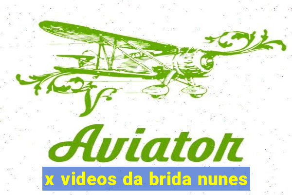 x videos da brida nunes