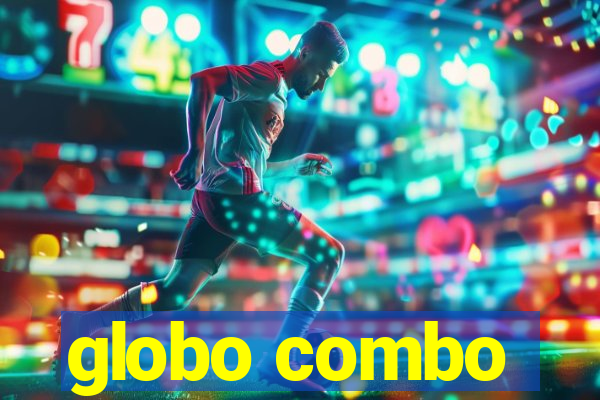 globo combo