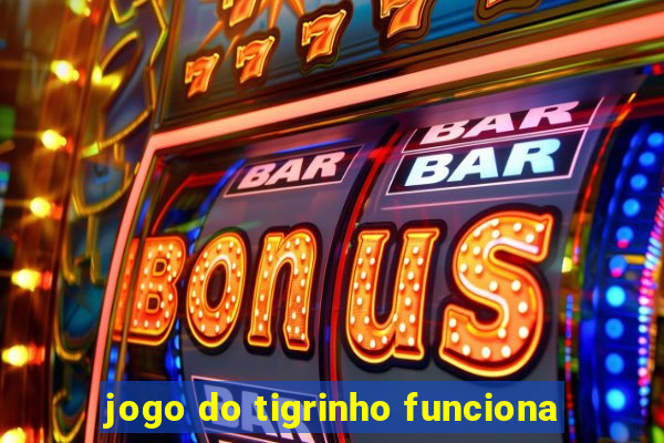 jogo do tigrinho funciona