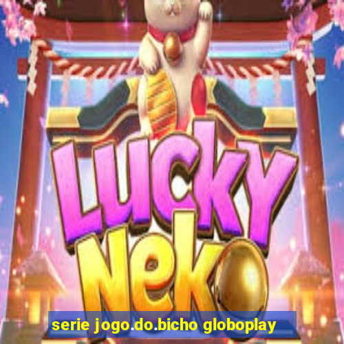 serie jogo.do.bicho globoplay