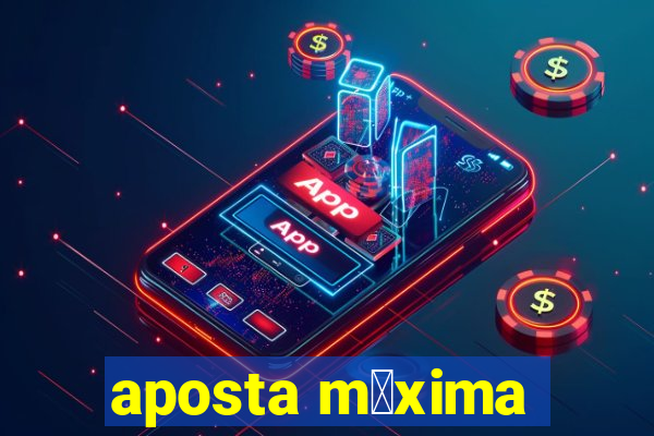 aposta m谩xima