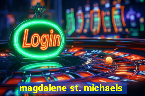 magdalene st. michaels