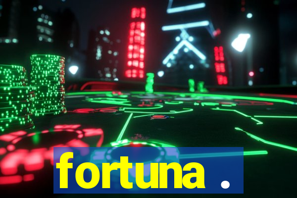 fortuna .