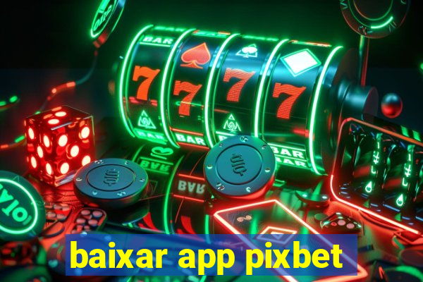 baixar app pixbet