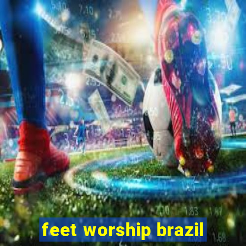 feet worship brazil