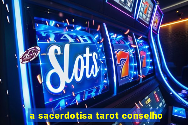 a sacerdotisa tarot conselho