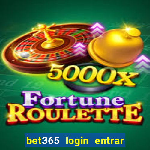 bet365 login entrar agora direto