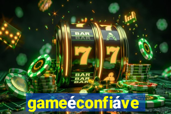 gameéconfiável