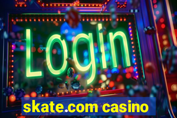 skate.com casino