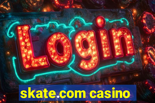 skate.com casino