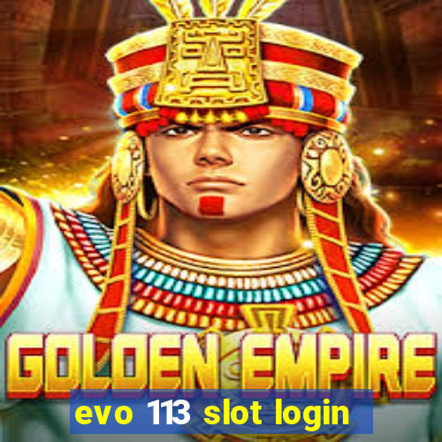 evo 113 slot login